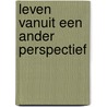 Leven vanuit een ander perspectief door Peter van Els