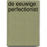 De eeuwige perfectionist door Jade Vening