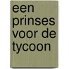 Een prinses voor de tycoon by Kali Anthony