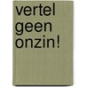 Vertel geen onzin! by Tome