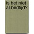 Is het niet al bedtijd?