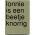 Lonnie is een beetje knorrig