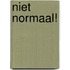 Niet normaal!