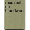 Roos redt de brandweer door Anke Kranendonk