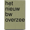 Het nieuw BW overzee door Onbekend