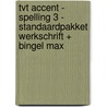 TvT accent - Spelling 3 - standaardpakket werkschrift + Bingel Max by Unknown