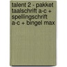Talent 2 - pakket taalschrift A-C + spellingschrift A-C + Bingel Max door Onbekend