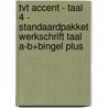 TvT accent - Taal 4 - standaardpakket werkschrift Taal A-B+Bingel Plus by Unknown