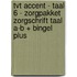 TvT accent - Taal 6 - zorgpakket zorgschrift Taal A-B + Bingel Plus