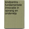 Kindcentra - fundamentele innovatie in opvang en onderwijs by Gijs van Rozendaal
