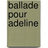 Ballade pour Adeline by Robert Holl