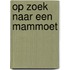 Op zoek naar een mammoet
