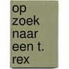Op zoek naar een T. rex door Catherine Cawthorne