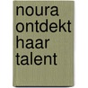 Noura ontdekt haar talent door Anne A. Manche van Laar