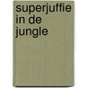 Superjuffie in de jungle door Janneke Schotveld