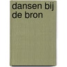 Dansen bij de bron door Wieteke van Balen