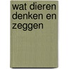 Wat dieren denken en zeggen door Jesse van der Heyden