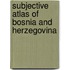Subjective atlas of Bosnia and Herzegovina