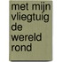 Met mijn vliegtuig de wereld rond
