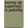 Sammy de superheld is geduldig by Stefan Lakhichand