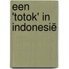 Een 'totok' in Indonesië door Harry van Dop