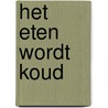 HET ETEN WORDT KOUD by Elle Werners