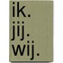 Ik. Jij. Wij.