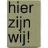 Hier zijn wij!
