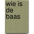 Wie is de baas