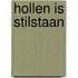Hollen is stilstaan