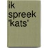 Ik spreek 'kats'