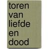 Toren van liefde en dood by Johanna Spaey