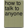 How to talk to anyone by Leil Lowndes