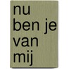 Nu ben je van mij door Amanda Brittany