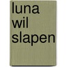 Luna wil slapen by Eline Vonk-Tuerlings