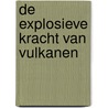 De explosieve kracht van vulkanen door Clive Gifford