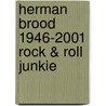 Herman Brood 1946-2001 Rock & Roll Junkie door Jan Vonk
