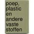 Poep, plastic en andere vaste stoffen