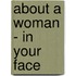 about A Woman - IN YOUR FACE