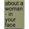 about A Woman - IN YOUR FACE door Xandra Nibbeling