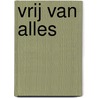Vrij van alles door André Rotteveel