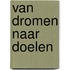 Van Dromen naar Doelen