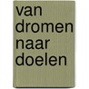 Van Dromen naar Doelen by Mvd .