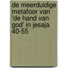 De meerduidige metafoor van 'de hand van God' in Jesaja 40-55 door Marjo Korpel