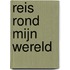 Reis rond mijn wereld