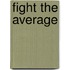Fight The Average