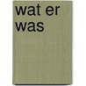 Wat er was by Floor Gerritsma