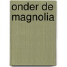 Onder de magnolia door T.I. Lowe