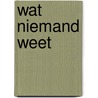 Wat niemand weet door Monica Haak