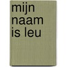 Mijn naam is Leu by Wim de Gelder